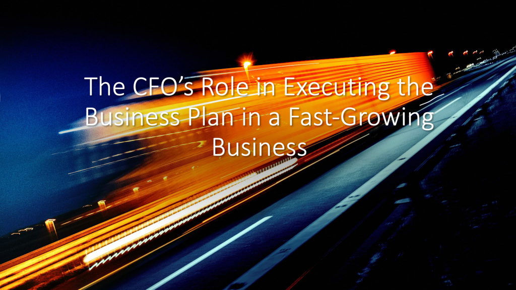 The CFO’s Role in Executing the Business Plan in a Fast-Growing ...